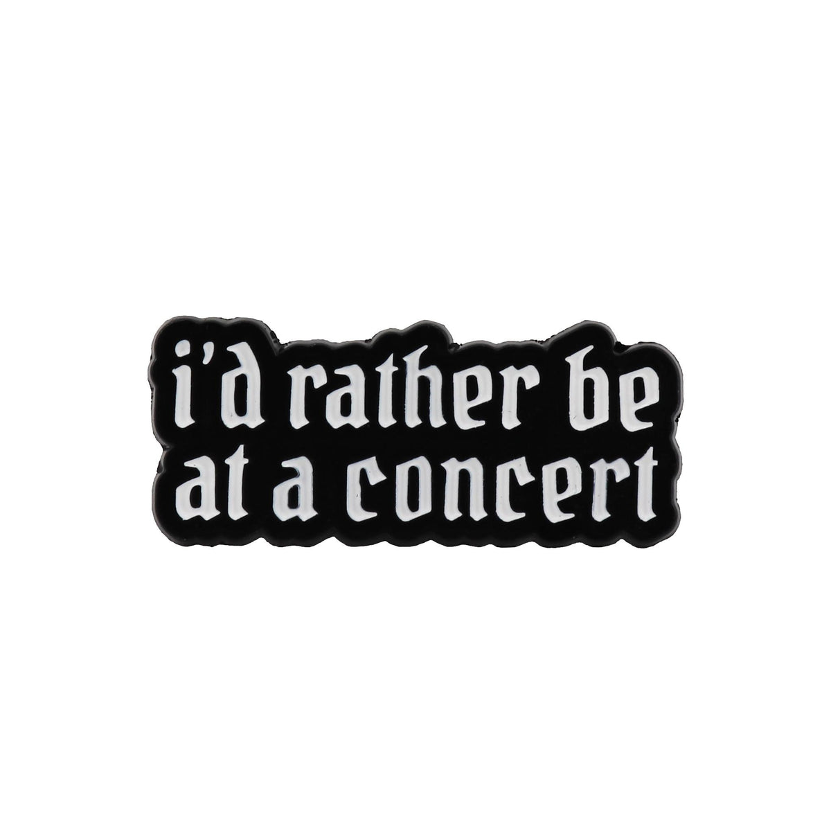 I'd rather be at a concert - Emaille Pin