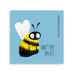 Don't bee racist Sticker by gehstickern