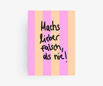 „Mach’s lieber falsch als nie" - Postkarte