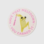 Have that meltdown - Vinyl Sticker