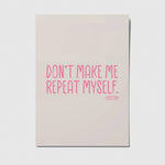Don't make me repeat myself - A6 Postkarte