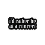 I'd rather be at a concert - Emaille Pin