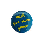 Wish you were queer Button